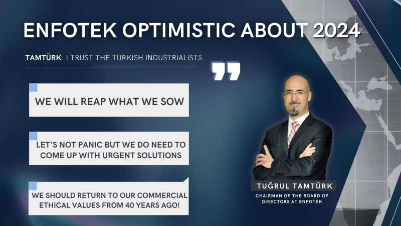ENFOTEK OPTIMISTIC ABOUT 2024:  I TRUST THE TURKISH INDUSTRIALISTS