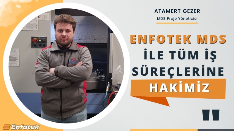 ENFOTEK MDS İLE TÜM  İŞ SÜREÇLERİNE HAKİMİZ