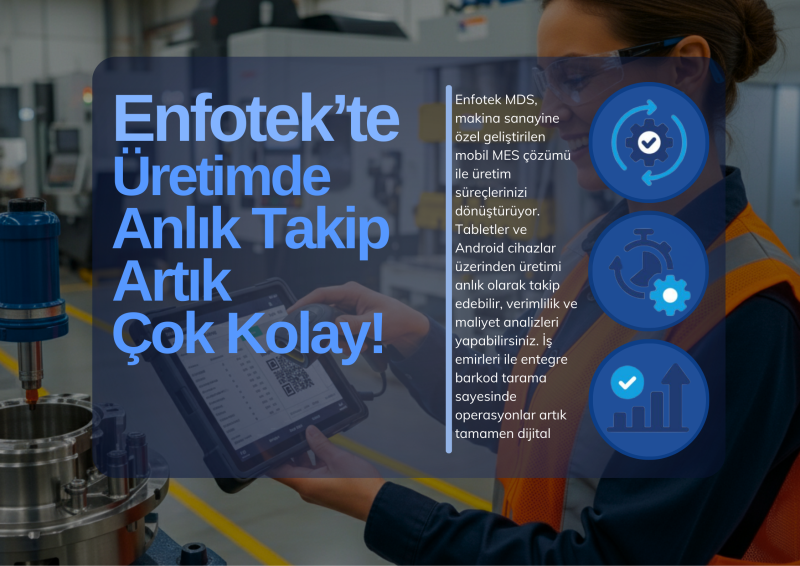 Enfotek MDS'ten Makina Sanayine Özel Mobil MES Çözümü: Üretim Takibini Cebe İndiriyor!