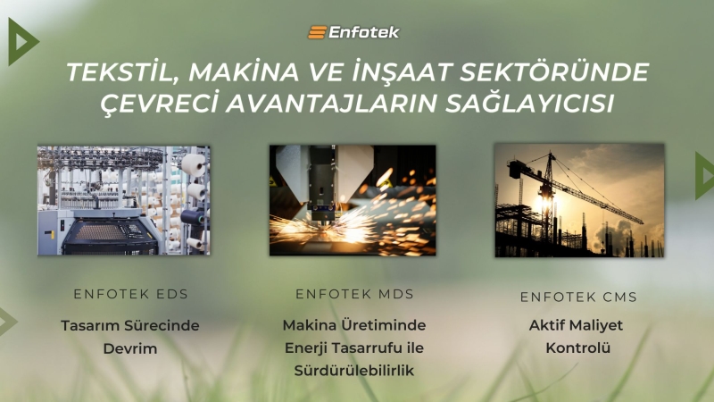 TEKSTİL, MAKİNA VE İNŞAAT SEKTÖRÜNDE ÇEVRECİ AVANTAJLARIN SAĞLAYICISI : ENFOTEK