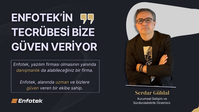 ENFOTEK’İN TECRÜBESİ BİZE GÜVEN VERİYOR