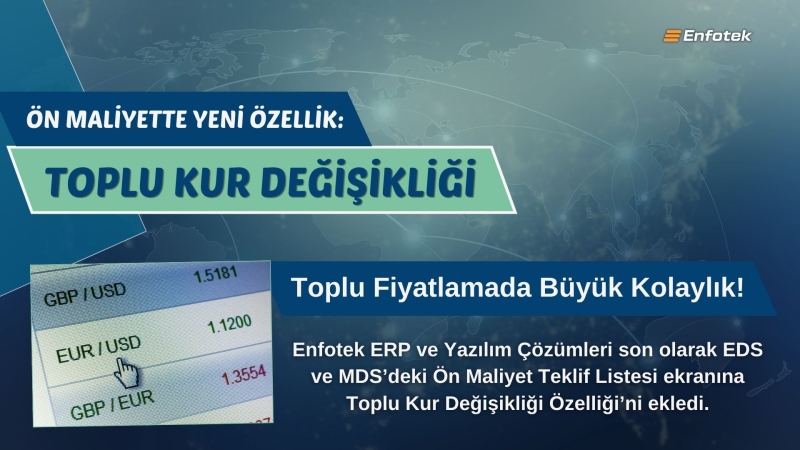 ENFOTEK’TEN ÖN MALİYETE YENİ ÖZELLİK: TOPLU KUR DEĞİŞİKLİĞİ