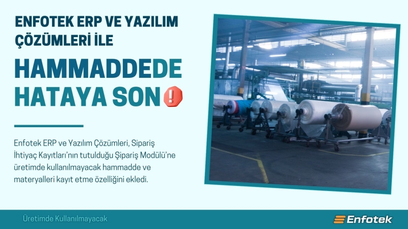 ENFOTEK ERP VE YAZILIM ÇÖZÜMLERİ İLE HAMMADDEDE HATAYA SON